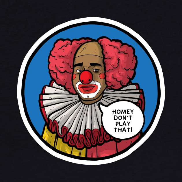 Homey the Clown by Baddest Shirt Co.